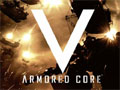 「ARMORED CORE V」PlayStation 3版のクローズドβテストは7月8日13：00スタート。Xbox 360版は7月19日からを予定