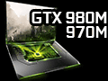 NVIDIA，第2世代MaxwellベースのノートPC向けGPU「GeForce GTX 980M」「GeForce GTX 970M」を発表