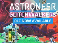 「ASTRONEER」，これまでで最大の惑星や新たなストーリー，技術ツリーなどが追加されるDLC“Glitchwalkers”を本日リリース