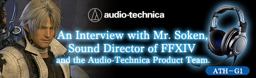画像ギャラリー No.002のサムネイル画像 / 【PR】"The ATH-G1 is wonderful": An Interview with Mr. Soken, Sound Director of FFXIV, and the Audio-Technica Product Team.
