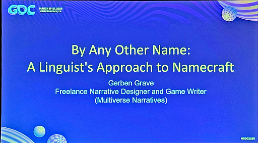 画像ギャラリー No.001のサムネイル画像 / ［GDC 2025］言語学から学ぶゲームキャラクターの命名術――Gerben Grave氏が語る「ネームクラフト」の秘訣