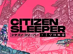 テーブルトーク風のナラティブなRPG「Citizen Sleeper」，日本語PS版とSwitch版が本日リリース。PC版とXbox版向けには日本語パッチを配信